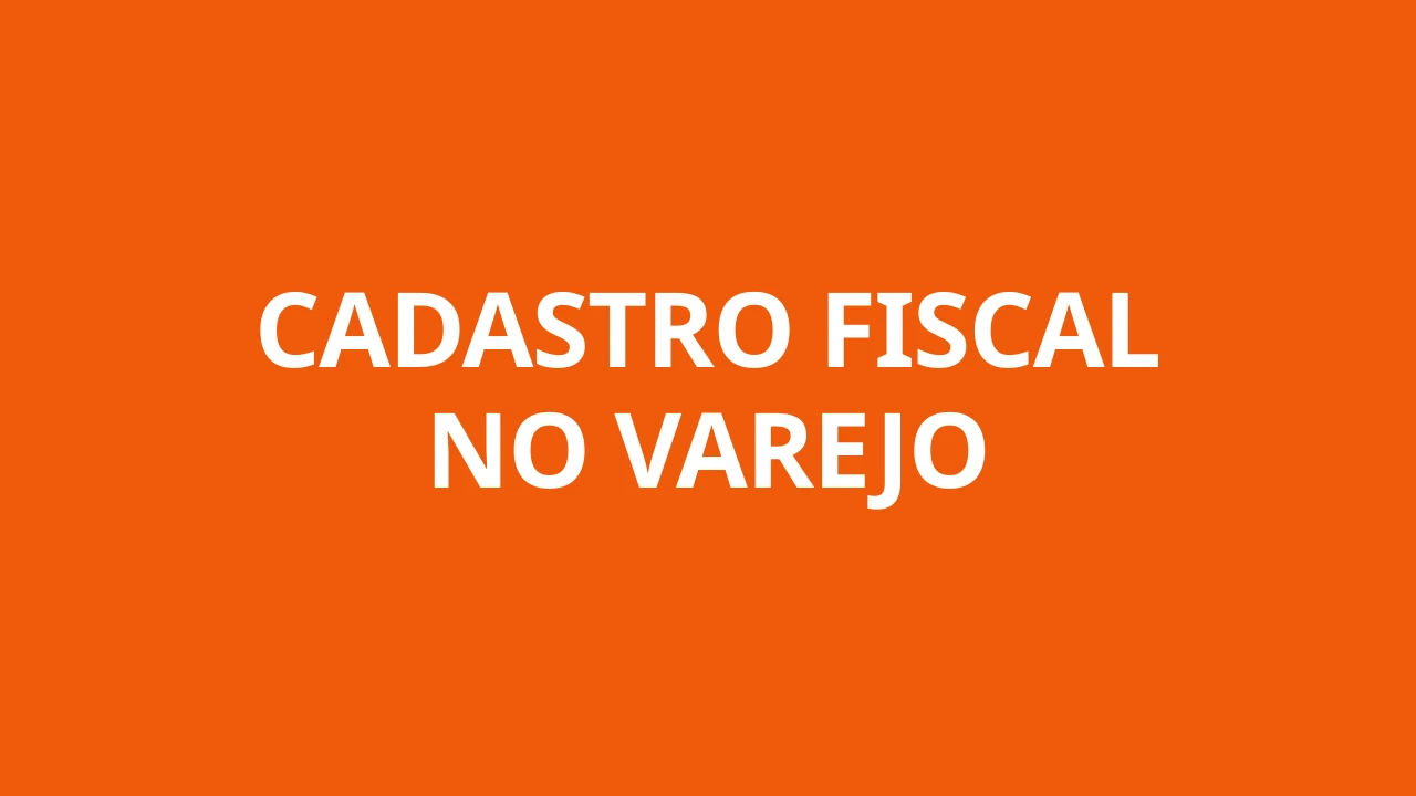 CADASTRO FISCAL NO VAREJO
