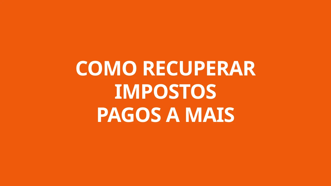 COMO RECUPERAR IMPOSTOS PAGOS A MAIS
