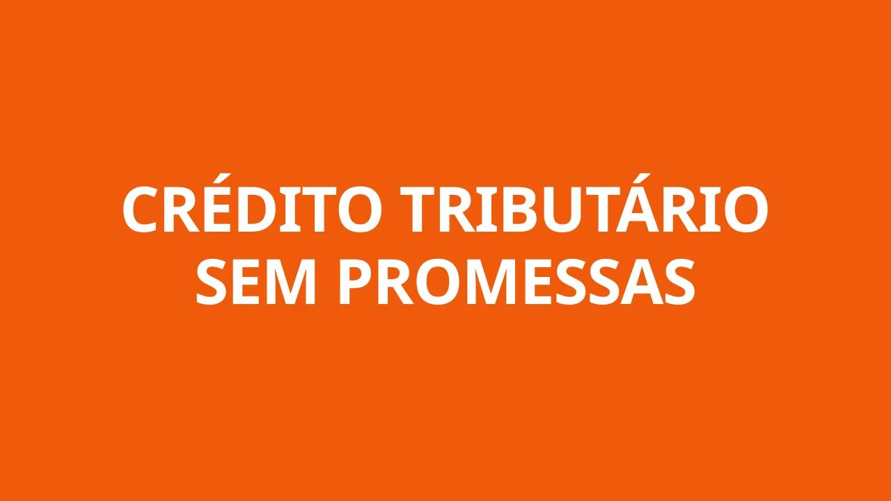 CRÉDITO TRIBUTÁRIO SEM PROMESSAS