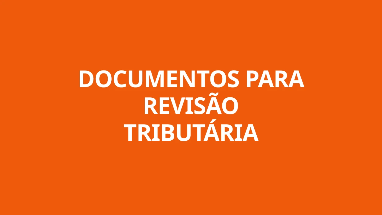 DOCUMENTOS PARA REVISÃO TRIBUTÁRIA