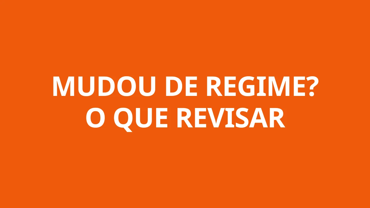MUDOU DE REGIME? O QUE REVISAR