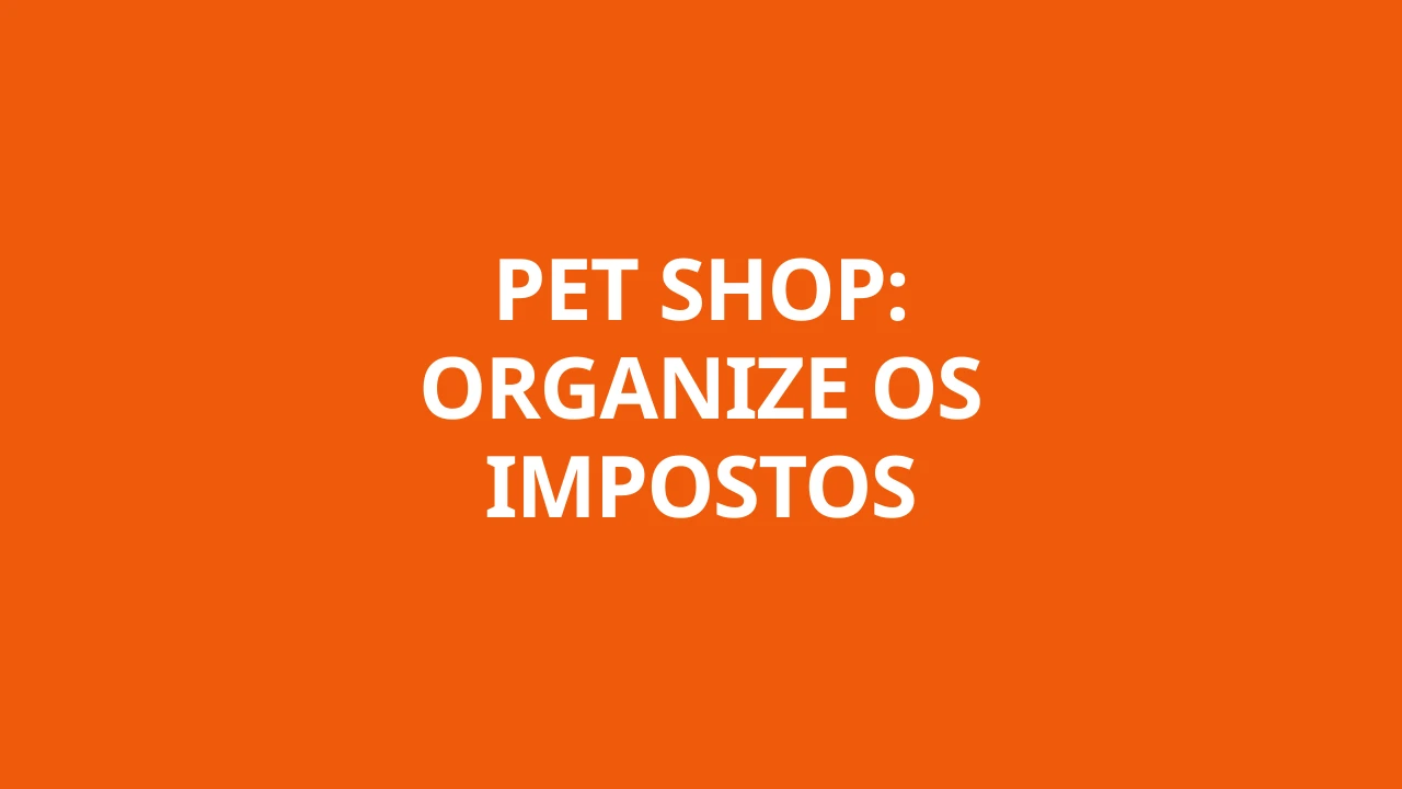 PET SHOP: ORGANIZE OS IMPOSTOS