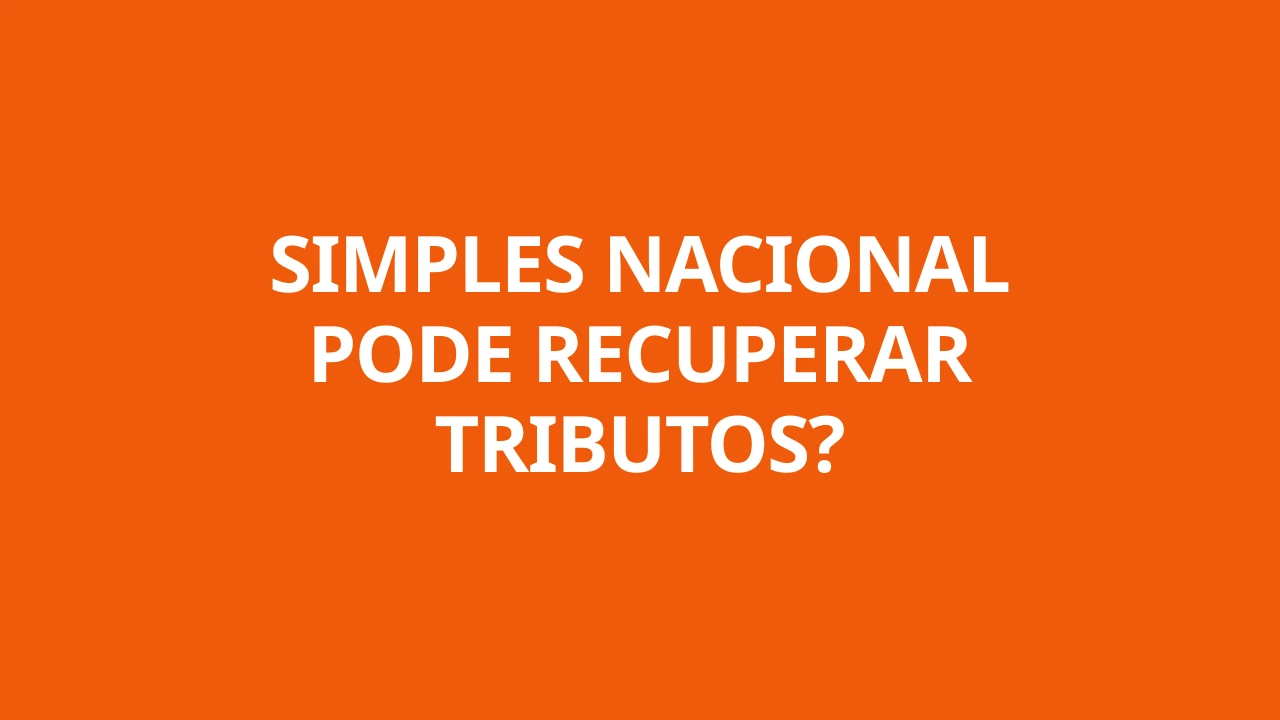 SIMPLES NACIONAL PODE RECUPERAR TRIBUTOS?